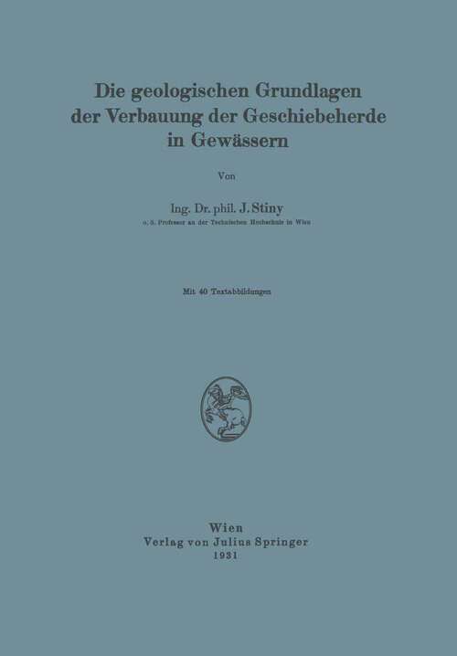 Book cover of Die Geologischen Grundlagen der Verbauung der Geschiebeherde in Gewässern (1931)