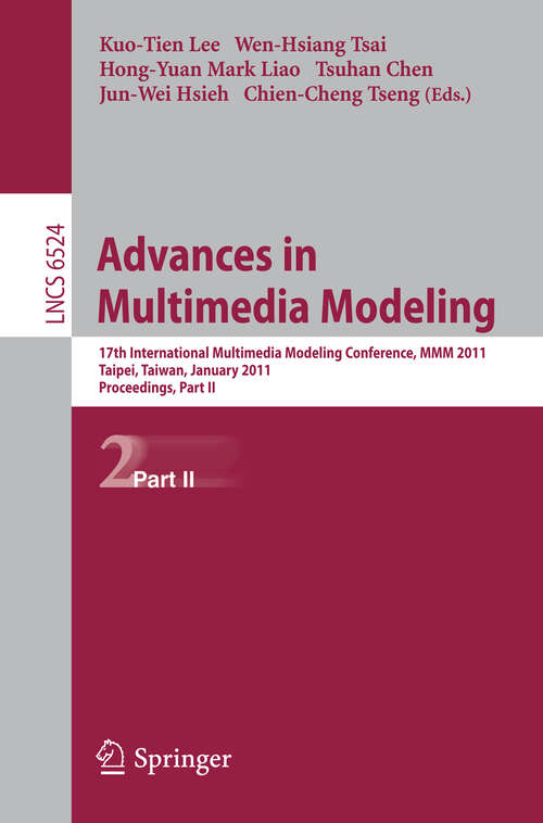 Book cover of Advances in Multimedia Modeling: 17th International Multimedia Modeling Conference, MMM 2011, Taipei, Taiwan, January 5-7, 2011, Proceedings, Part II (2011) (Lecture Notes in Computer Science #6524)