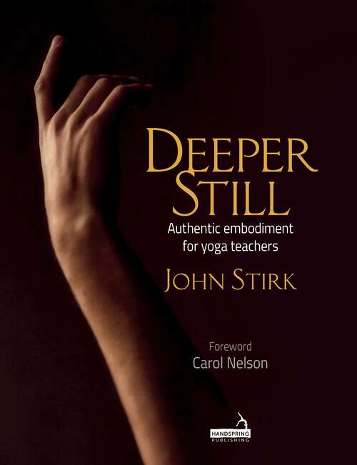Book cover of Deeper Still: Authentic Embodiment for Yoga Teachers