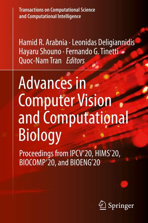 Book cover of Advances in Computer Vision and Computational Biology: Proceedings from IPCV'20, HIMS'20, BIOCOMP'20, and BIOENG'20 (1st ed. 2021) (Transactions on Computational Science and Computational Intelligence)