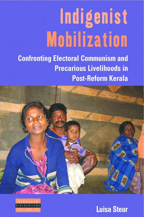 Book cover of Indigenist Mobilization: Confronting Electoral Communism and Precarious Livelihoods in Post-Reform Kerala (Dislocations #20)