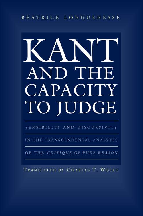 Book cover of Kant and the Capacity to Judge: Sensibility and Discursivity in the Transcendental Analytic of the Critique of Pure Reason