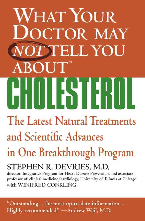 Book cover of What Your Doctor May Not Tell You About(TM)  (TM) : Cholesterol: The Latest Natural Treatments and Scientific Advances in One Breakthrough Program