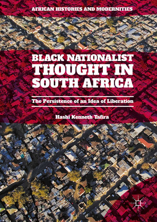 Book cover of Black Nationalist Thought in South Africa: The Persistence of an Idea of Liberation (1st ed. 2016) (African Histories and Modernities)