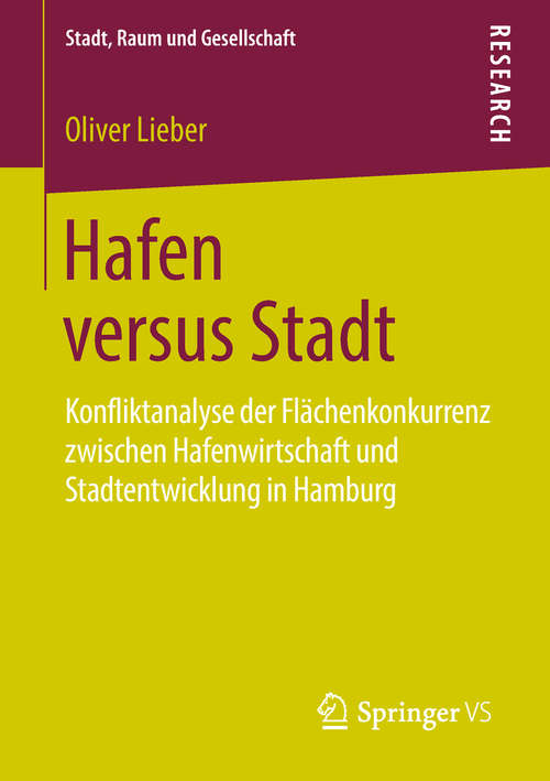 Book cover of Hafen versus Stadt: Konfliktanalyse der Flächenkonkurrenz zwischen Hafenwirtschaft und Stadtentwicklung in Hamburg (Stadt, Raum und Gesellschaft)