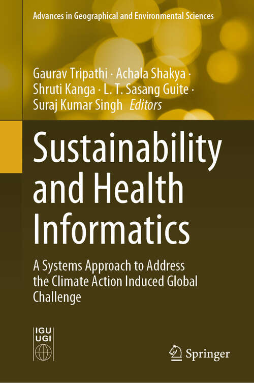 Book cover of Sustainability and Health Informatics: A Systems Approach to Address the Climate Action Induced Global Challenge (2024) (Advances in Geographical and Environmental Sciences)