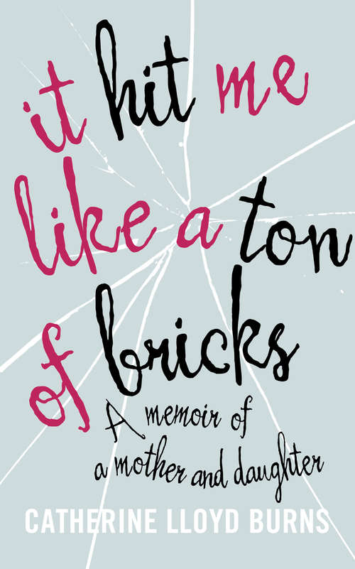 Book cover of It Hit Me Like a Ton of Bricks: A Memoir Of A Mother And Daughter (ePub edition)