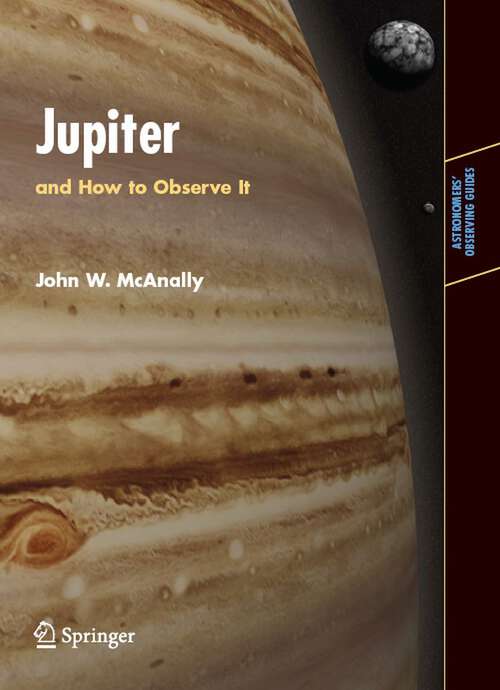Book cover of Jupiter: and How to Observe It (2008) (Astronomers' Observing Guides)