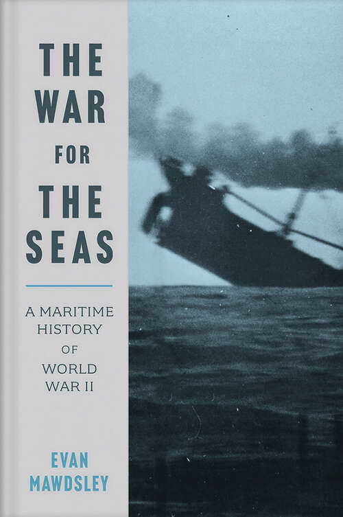 Book cover of The War for the Seas: A Maritime History of World War II