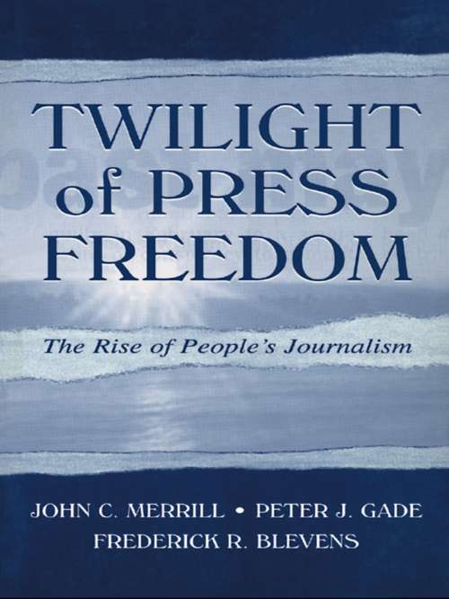 Book cover of Twilight of Press Freedom: The Rise of People's Journalism (Routledge Communication Series)