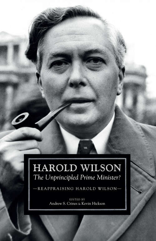 Book cover of Harold Wilson: The Unprincipled Prime Minister?: A Reappraisal of Harold Wilson