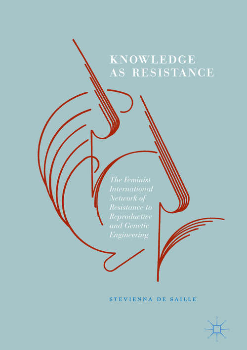 Book cover of Knowledge as Resistance: The Feminist International Network of Resistance to Reproductive and Genetic Engineering (1st ed. 2017)