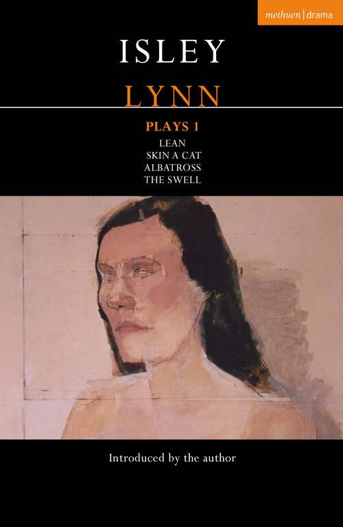 Book cover of Isley Lynn Plays 1: Lean; Skin A Cat; albatross; The Swell (Contemporary Dramatists)