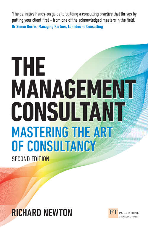 Book cover of Management Consultant, The: Mastering the Art of Consultancy (2) (Financial Times Series)