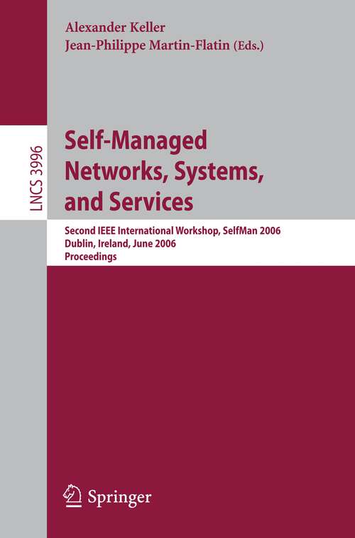 Book cover of Self-Managed Networks, Systems, and Services: Second IEEE International Workshops, SelfMan 2006, Dublin, Ireland, June 16, 2006, Proceedings (2006) (Lecture Notes in Computer Science #3996)