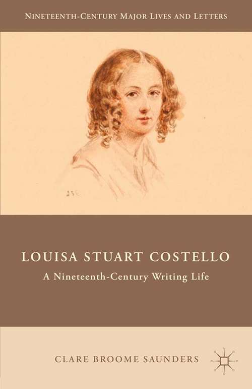 Book cover of Louisa Stuart Costello: A Nineteenth-Century Writing Life (2015) (Nineteenth-Century Major Lives and Letters)