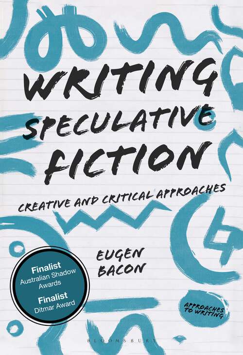 Book cover of Writing Speculative Fiction: Creative and Critical Approaches (1st ed. 2019) (Approaches to Writing)