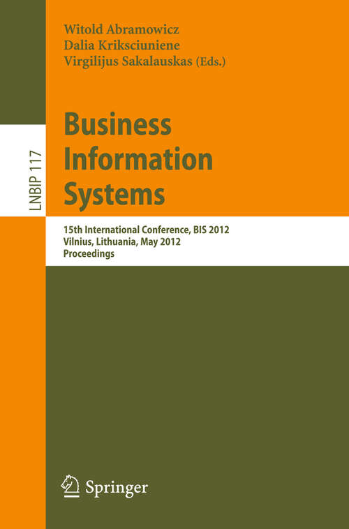 Book cover of Business Information Systems: 15th International Conference, BIS 2012, Vilnius, Lithuania, May 21-23, 2012, Proceedings (2012) (Lecture Notes in Business Information Processing #117)