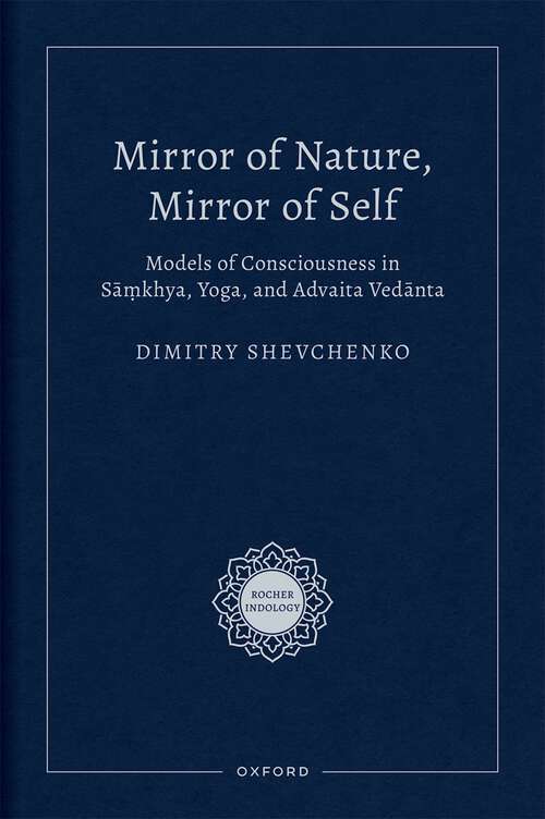 Book cover of Mirror of Nature, Mirror of Self: Models of Consciousness in S=a.mkhya, Yoga, and Advaita Ved=anta (Rocher Indology)