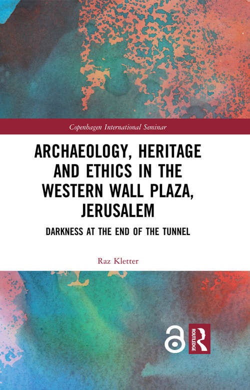 Book cover of Archaeology, Heritage and Ethics in the Western Wall Plaza, Jerusalem: Darkness at the End of the Tunnel (Open Access)