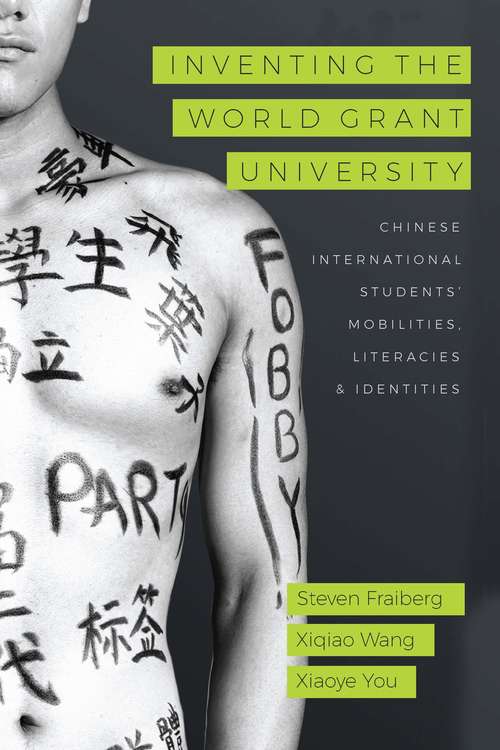 Book cover of Inventing the World Grant University: Chinese International Students’ Mobilities, Literacies, and Identities