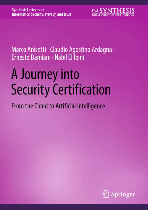 Book cover of A Journey into Security Certification: From the Cloud to Artificial Intelligence (2025) (Synthesis Lectures on Information Security, Privacy, and Trust)