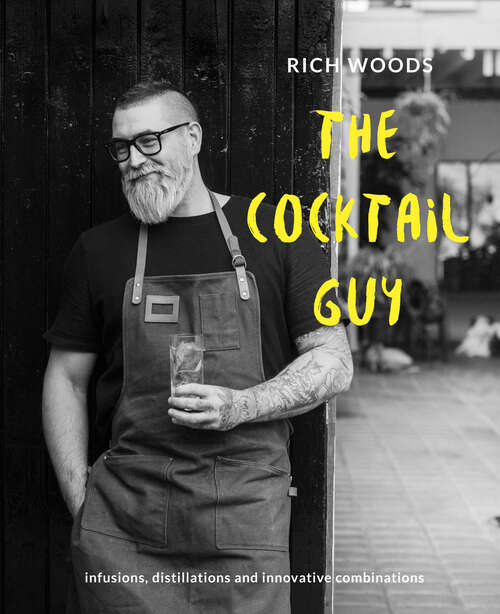 Book cover of The Cocktail Guy: Infusions, Distillations And Innovative Combinations (ePub edition)