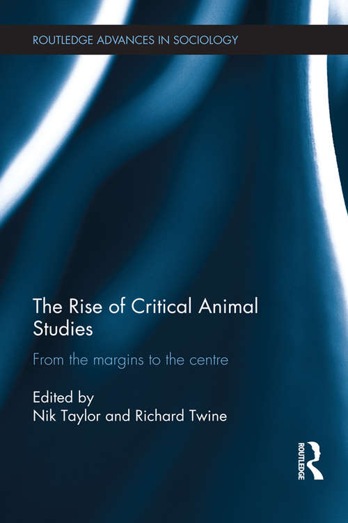 Book cover of The Rise of Critical Animal Studies: From the Margins to the Centre (Routledge Advances in Sociology)