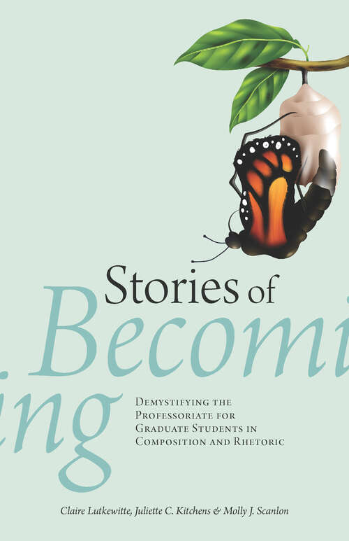 Book cover of Stories of Becoming: Demystifying the Professoriate for Graduate Students in Composition and Rhetoric