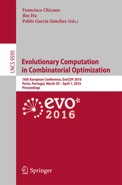 Book cover of Evolutionary Computation in Combinatorial Optimization: 16th European Conference, EvoCOP 2016, Porto, Portugal, March 30 -- April 1, 2016, Proceedings (1st ed. 2016) (Lecture Notes in Computer Science #9595)