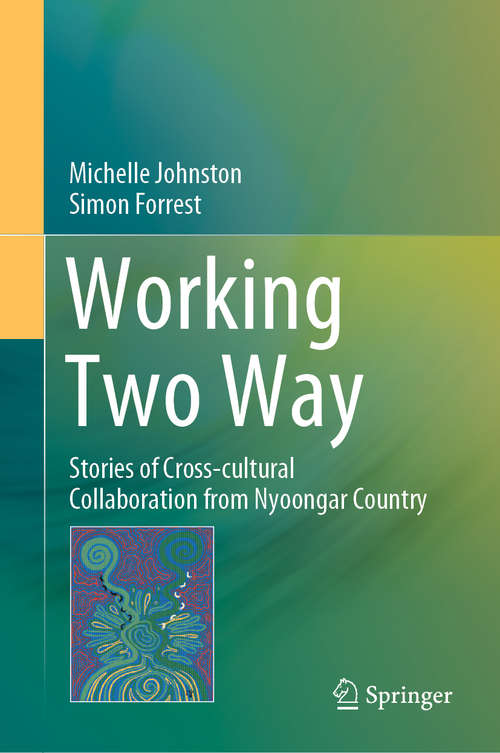 Book cover of Working Two Way: Stories of Cross-cultural Collaboration from Nyoongar Country (1st ed. 2020)