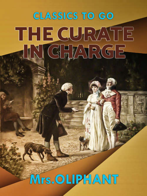 Book cover of The Curate in Charge: A Novel By Mrs Oliphant (Classics To Go)