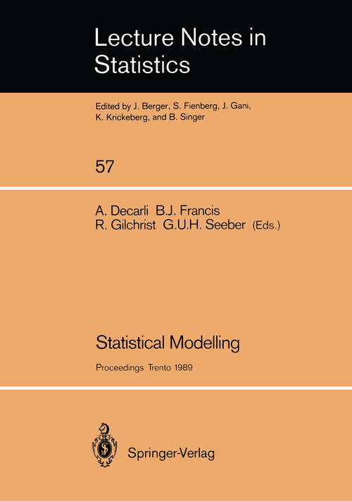 Book cover of Statistical Modelling: Proceedings of GLIM 89 and the 4th International Workshop on Statistical Modelling held in Trento, Italy, July 17–21, 1989 (1989) (Lecture Notes in Statistics #57)
