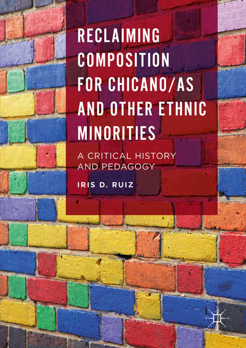 Book cover of Reclaiming Composition for Chicano/as and Other Ethnic Minorities: A Critical History and Pedagogy (1st ed. 2016)