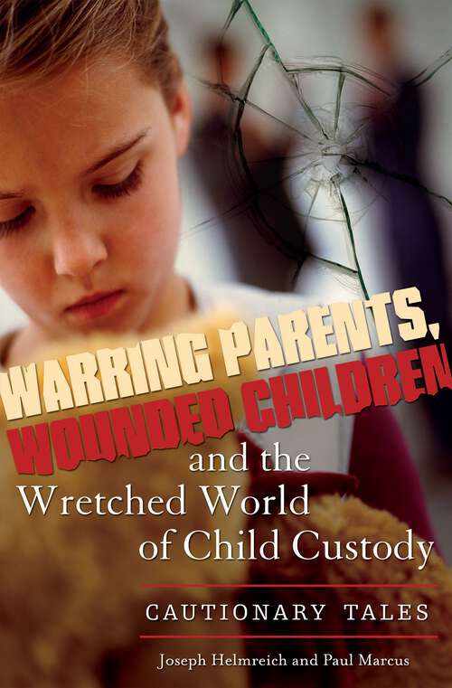 Book cover of Warring Parents, Wounded Children, and the Wretched World of Child Custody: Cautionary Tales
