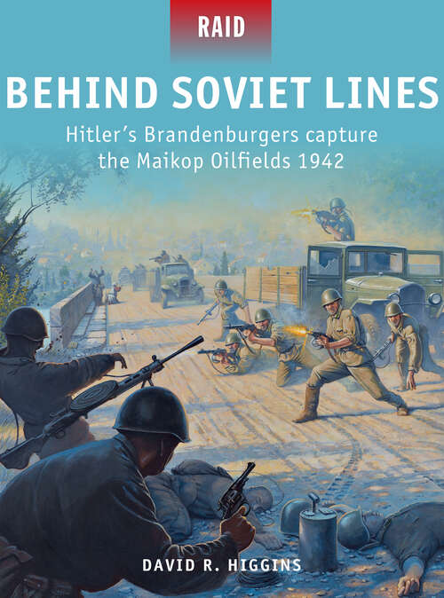 Book cover of Behind Soviet Lines: Hitler’s Brandenburgers capture the Maikop Oilfields 1942 (Raid #47)
