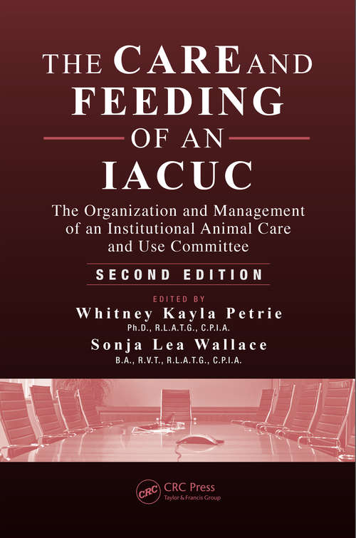 Book cover of The Care and Feeding of an IACUC: The Organization and Management of an Institutional Animal Care and Use Committee, Second Edition (2)