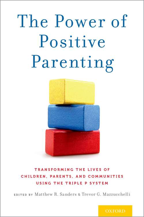 Book cover of The Power of Positive Parenting: Transforming the Lives of Children, Parents, and Communities Using the Triple P System