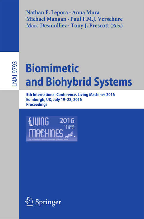 Book cover of Biomimetic and Biohybrid Systems: 5th International Conference, Living Machines 2016, Edinburgh, UK, July 19-22, 2016. Proceedings (1st ed. 2016) (Lecture Notes in Computer Science #9793)