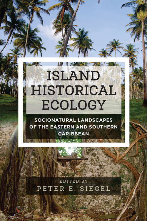 Book cover of Island Historical Ecology: Socionatural Landscapes of the Eastern and Southern Caribbean