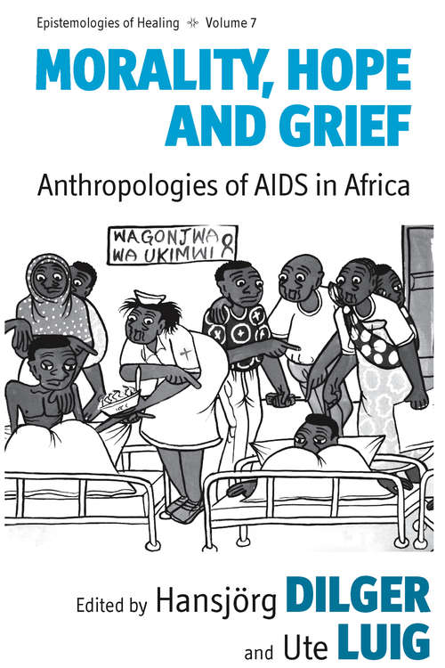 Book cover of Morality, Hope and Grief: Anthropologies of AIDS in Africa (Epistemologies of Healing #7)