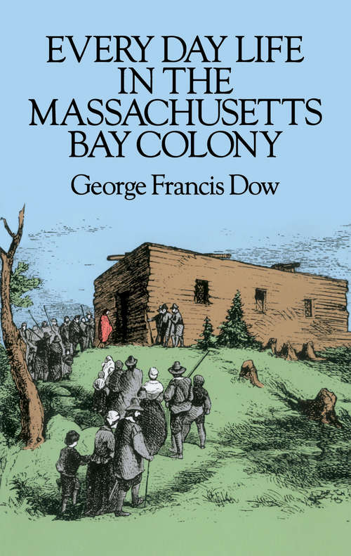 Book cover of Every Day Life in the Massachusetts Bay Colony