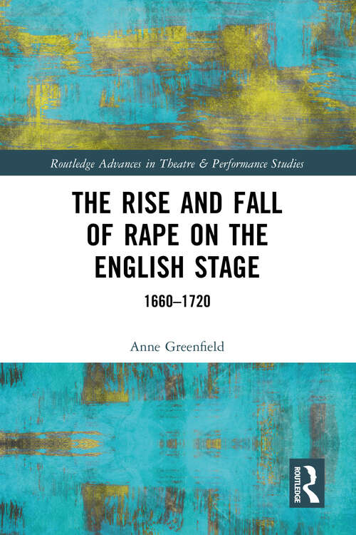 Book cover of The Rise and Fall of Rape on the English Stage: 1660–1720 (ISSN)