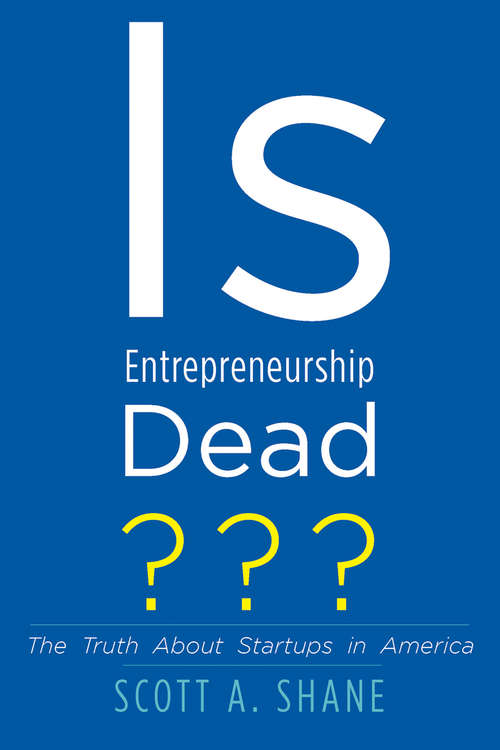 Book cover of Is Entrepreneurship Dead?: The Truth About Startups in America