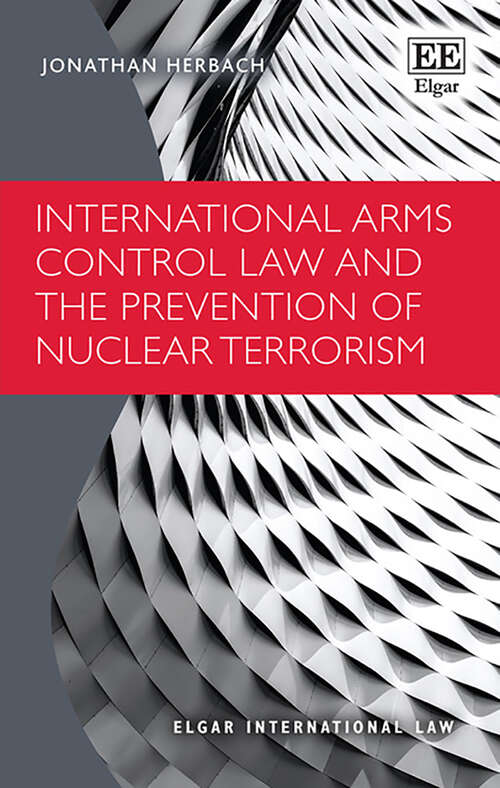 Book cover of International Arms Control Law and the Prevention of Nuclear Terrorism (Elgar International Law series)
