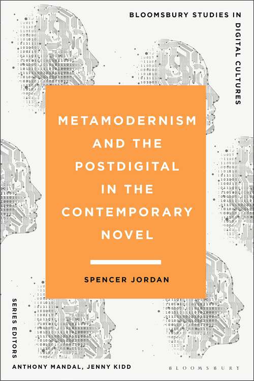 Book cover of Metamodernism and the Postdigital in the Contemporary Novel (Bloomsbury Studies in Digital Cultures)