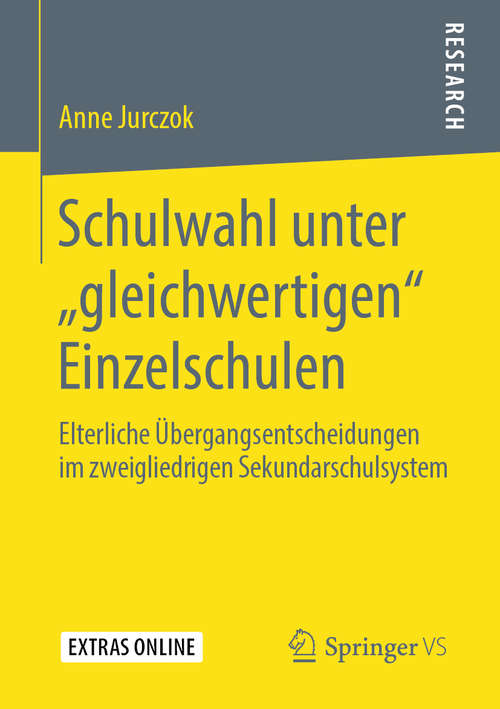 Book cover of Schulwahl unter „gleichwertigen“ Einzelschulen: Elterliche Übergangsentscheidungen im zweigliedrigen Sekundarschulsystem (1. Aufl. 2019)