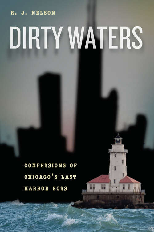 Book cover of Dirty Waters: Confessions of Chicago's Last Harbor Boss (Chicago Visions and Revisions)