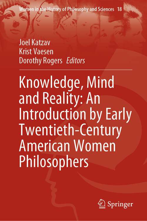 Book cover of Knowledge, Mind and Reality: An Introduction by Early Twentieth-Century American Women Philosophers (1st ed. 2023) (Women in the History of Philosophy and Sciences #18)