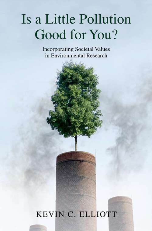 Book cover of Is a Little Pollution Good for You?: Incorporating Societal Values in Environmental Research (Environmental Ethics and Science Policy Series)